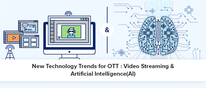 New-Technology-Trends-for-OTT--Video-Streaming-&-Artificial-Intelligence