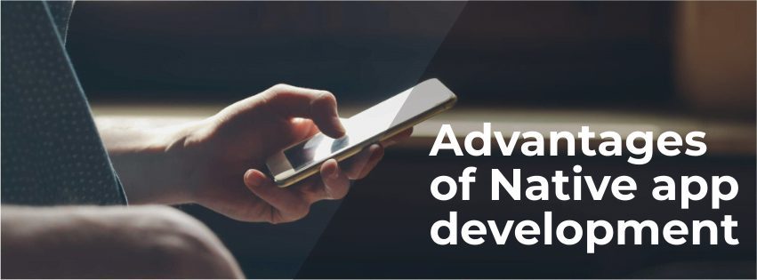Top advantages of Native app development