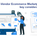 Multi-Vendor Marketplace What are the key considerations to build one