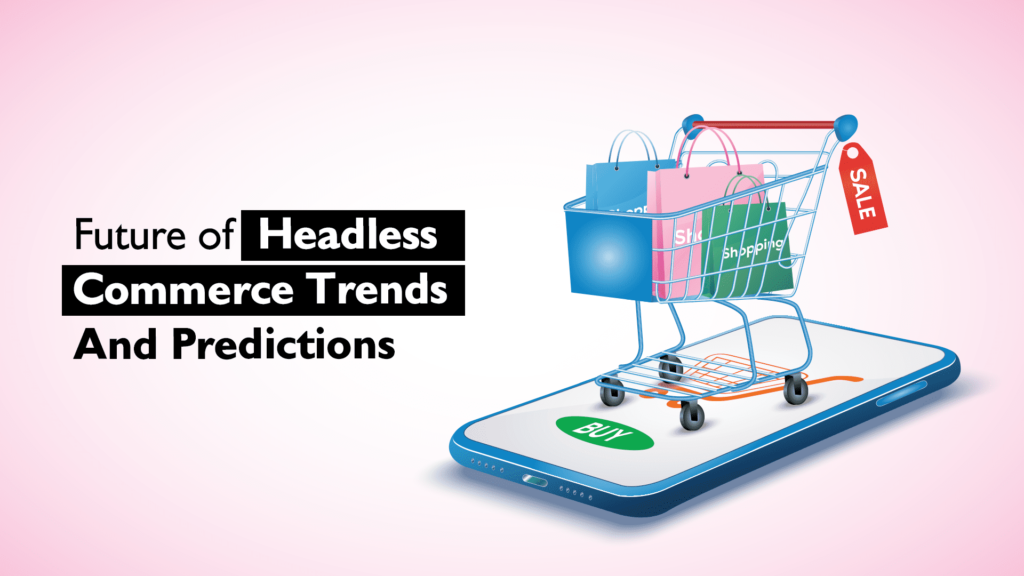 Future of Headless Commerce Trends and Predictions
