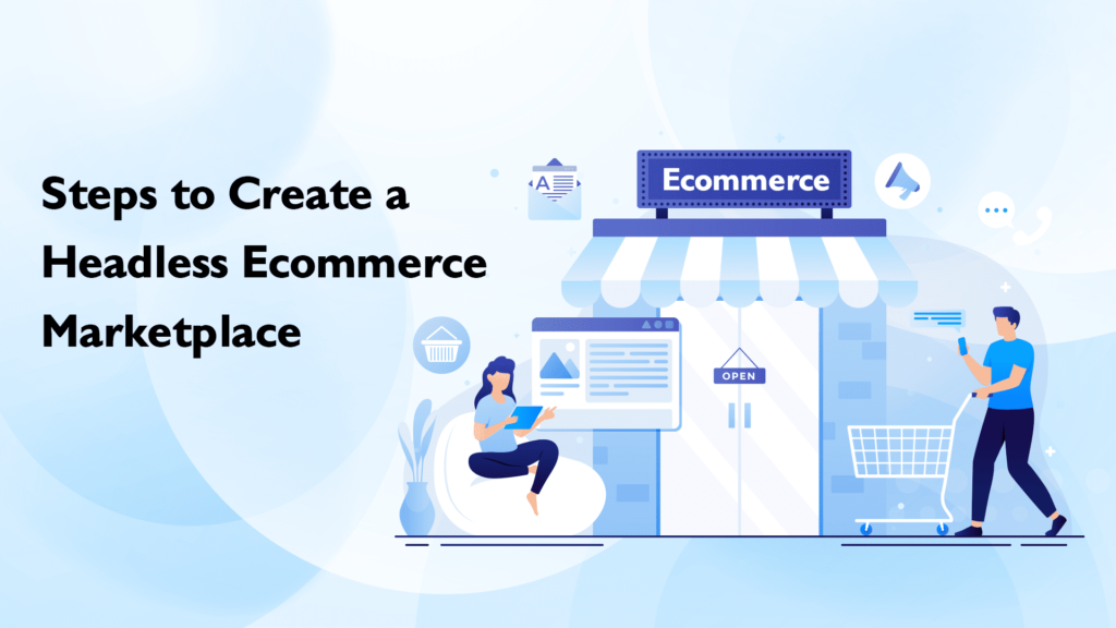 Steps To Create a Headless Ecommerce Market place