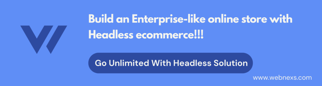 Enterprise Ecommerce Business need To Go Headless
