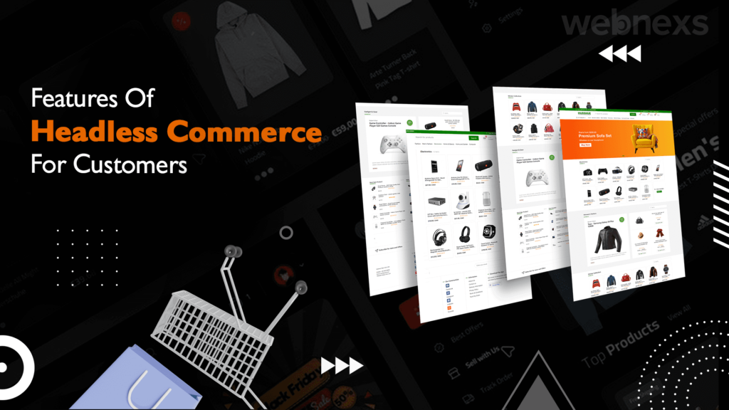 Features of Headless Commerce For Customers